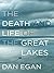 The Death and Life of the Great Lakes by Dan Egan