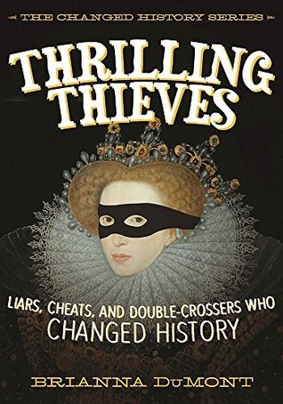 Thrilling Thieves: Liars, Cheats, and Cons Who Changed History (Kindle Edition)