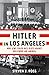Hitler in Los Angeles: How Jews Foiled Nazi Plots Against Hollywood and America