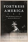 Fortress America: How We Embraced Fear and Abandoned Democracy