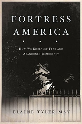 Fortress America: How We Embraced Fear and Abandoned Democracy (Kindle Edition)