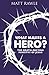 What Makes a Hero?: The Dea...
