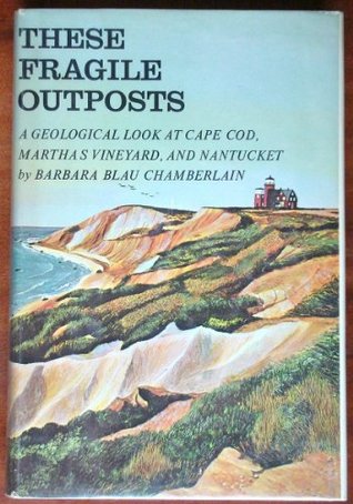These fragile outposts;: A geological look at Cape Cod, Marthas Vineyard, and Nantucket (Hardcover)