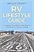 RV Lifestyle Guide: A Complete Travel Book to Full Time RV Motorhome Living and Camping