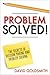 PROBLEM SOLVED!: The Secrets of Decision Making and Problem Solving