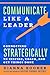 Communicate Like a Leader: Connecting Strategically to Coach, Inspire, and Get Things Done