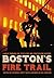 Boston's Fire Trail: A Walk Through The City’s Fire And Firefighting History