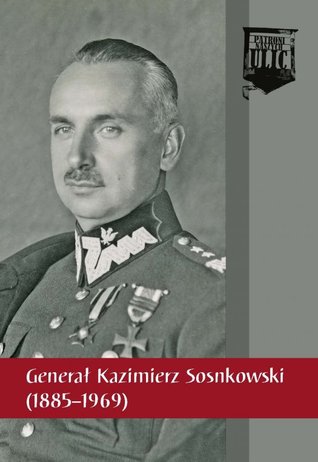Generał Kazimierz Sosnkowski - 1885-1969 (Patroni naszych ulic)