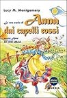 La vera storia di Anna dai capelli rossi, ovvero Anne dei ver... by L.M. Montgomery