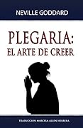 Plegaria: El Arte de Creer (Spanish Edition)