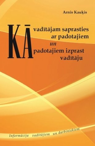 Kā vadītājam saprasties ar padotajiem un padotajiem izprast vadītāju