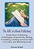 The ABC of eBook Publishing: Kindle Direct Publishing, Draft2Digital, Smashwords, Writing, Formatting, Creating an Active Table of Content, and Marketing Guide