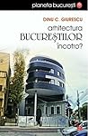 Arhitectura Bucurestilor, incotro?