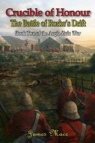 Crucible of Honour: The Battle of Rorke's Drift (The Anglo-Zulu War #2)