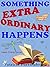 Something Extraordinary Hap...