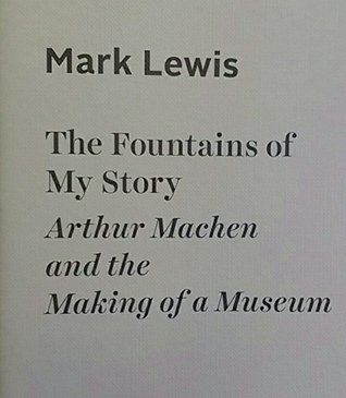 The fountains of my story: Arthur Machen and the making of a museum (Unknown Binding)