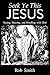 Seek Ye This Jesus: Seeing, Hearing, and Dwelling with God