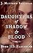 Daughters of Shadow and Blo...