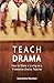 Teach Drama: How to Make a Living as a Freelance Drama Teacher