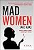 Mad Women. Opowieść o kobiecie w świecie rządzonym przez mężczyzn