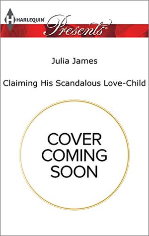 Claiming His Scandalous Love-Child: A Secret Pregnancy Billionaire Contemporary Romance (Mistress to Wife Book 1)