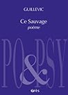 Ce Sauvage by Guillevic