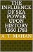 The Influence of Sea Power Upon History 1660 1783 by Alfred Thayer Mahan