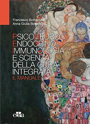 Psiconeuroendocrinoimmunologia e scienza della cura integrata. Il manuale (Italian Edition)