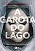 A Garota do Lago by Charlie Donlea