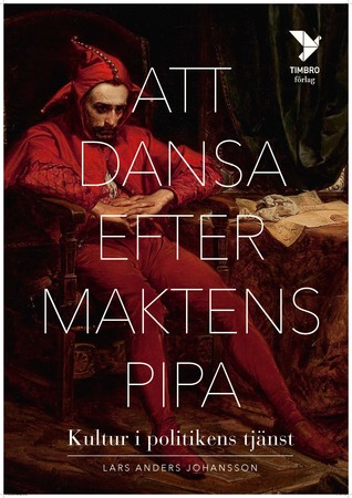 Att dansa efter maktens pipa - Kultur i politikens tjänst (Hardcover)