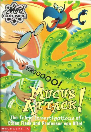 Mucus Attack! The Icky Investigations of Ethan Flask and Professor von Offel (Mad Science)