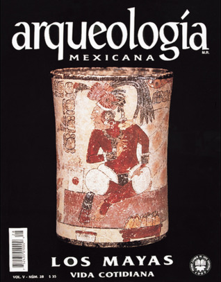 Los mayas. Vida cotidiana (Arqueología Mexicana, noviembre-diciembre 1997, Volumen V, n. 28)