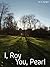 I, Roy. You, Pearl. by A.E. Hansen