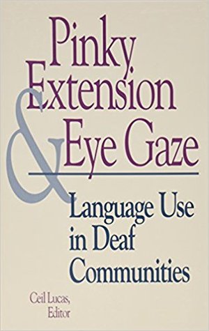 Pinky Extension and Eye Gaze: Language Use in Deaf Communities (Volume 4) (Sociolinguistics in Deaf Communities)
