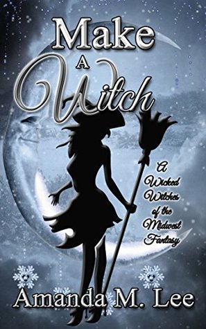 Make a Witch (Wicked Witches of the Midwest Fantasy #3)