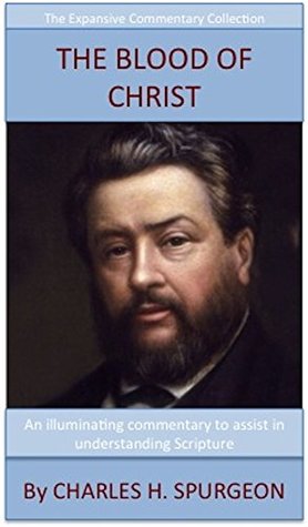 Spurgeon's Teaching On The Blood Of Christ: The Expansive Commentary Collection