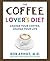 The Coffee Lover's Diet: Change Your Coffee, Change Your Life
