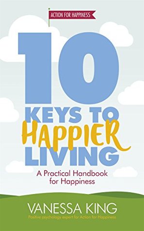 How to Be Happy: 10 Keys to Happier Living