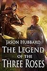 The Legend of the Three Roses (The Three Roses Trilogy Book 1)