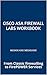 Cisco ASA Firewall Labs WorkBook: From Classic firewalling to FirePOWER Services