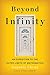 Beyond Infinity: An Expedition to the Outer Limits of Mathematics