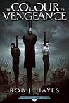 The Colour of Vengeance by Rob J. Hayes