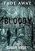 Fade Away - Bloody