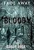 Fade Away - Bloody