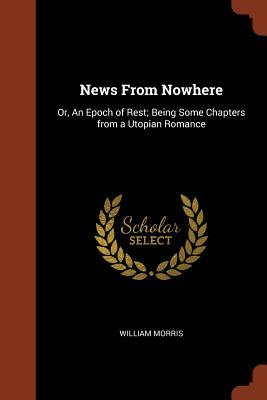 News From Nowhere: Or, An Epoch of Rest; Being Some Chapters from a Utopian Romance