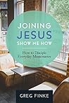 Joining Jesus-Show Me How: How to Disciple Everyday Missionaries