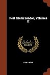 Real Life In London, Volumes II