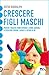 Crescere figli maschi