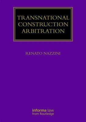 Transnational Construction Arbitration: Key Themes in the Resolution of Construction Disputes (Lloyd's Arbitration Law Library)
