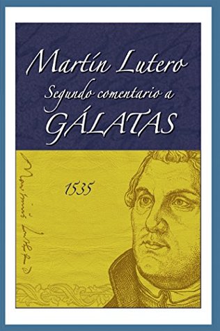 Martín Lutero, Segundo comentario a Gálatas (Martin Luther, Second Commentary on Galatians)